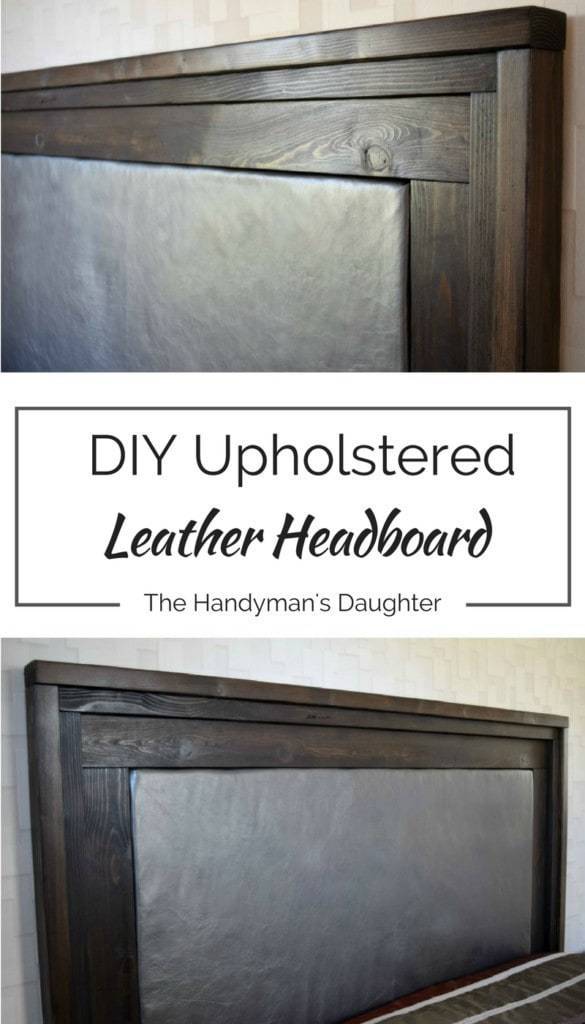 Diy Upholstered Leather Headboard The Handyman S Daughter Make Your Own Gorgeous Upholstered Leather Headboard For A Fraction Of The At