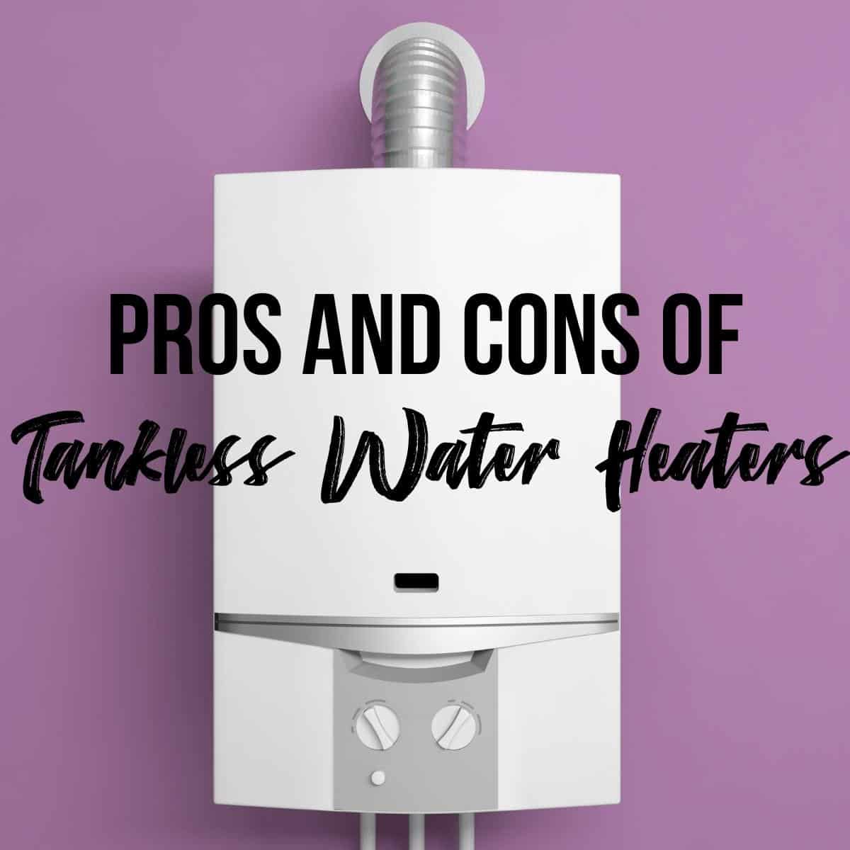 tankless water heater with text overlay "pros and cons of tankless water heaters"