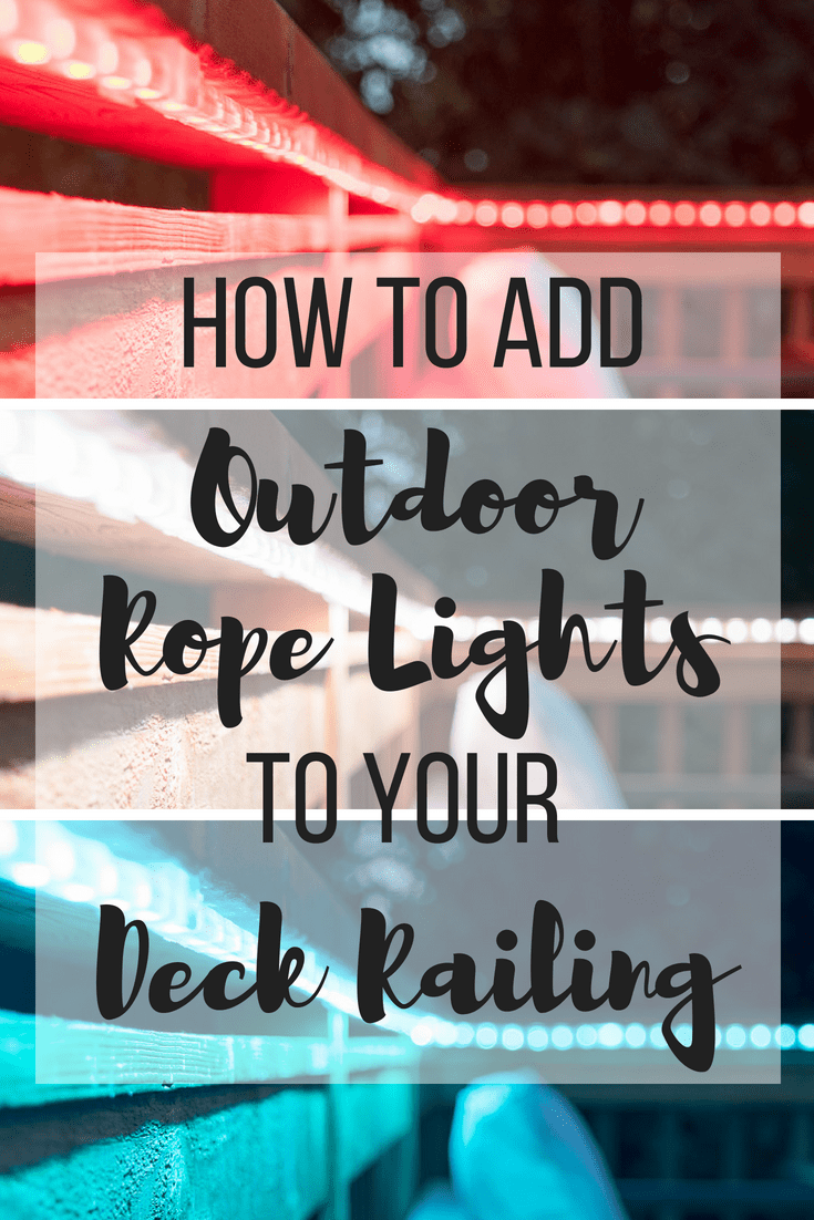 How to Add Outdoor Rope Lights to a Deck Railing The Handyman's Daughter