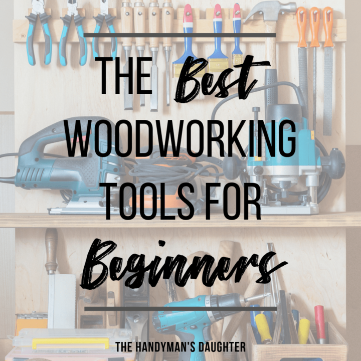 Beginning Woodworking? Start here! - The Handyman's Daughter