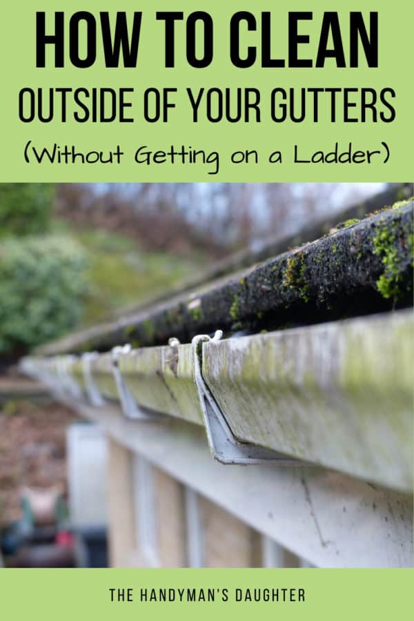 How to Clean the Outside of Gutters (without a ladder!) The Handyman's Daughter