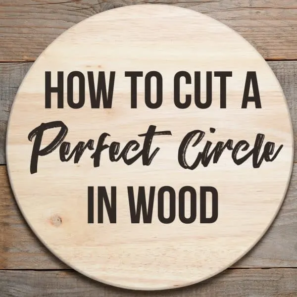 wooden circle with text overlay "How to Cut a Perfect Circle in Wood"