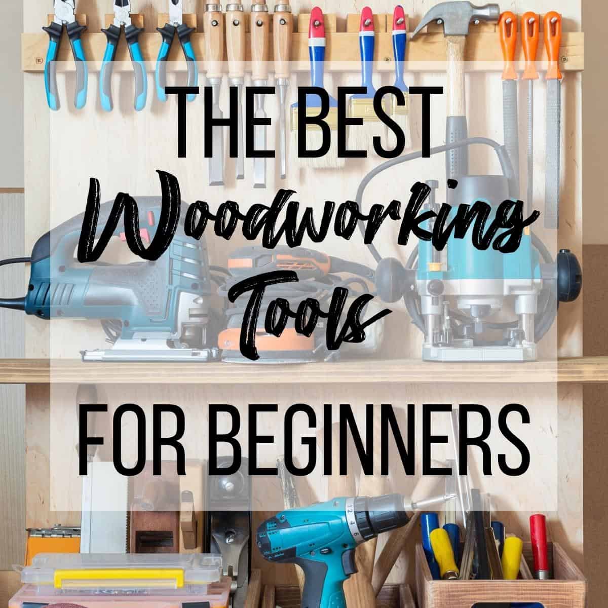 Woodworking Tools for Beginners (8 Tools You MUST Have)