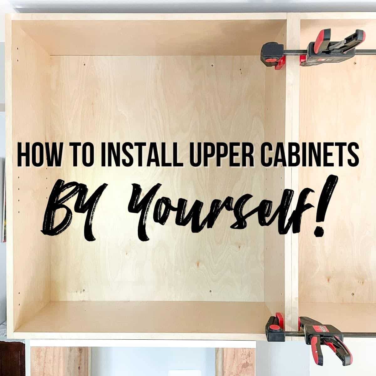How To Hang Upper Cabinets By Yourself