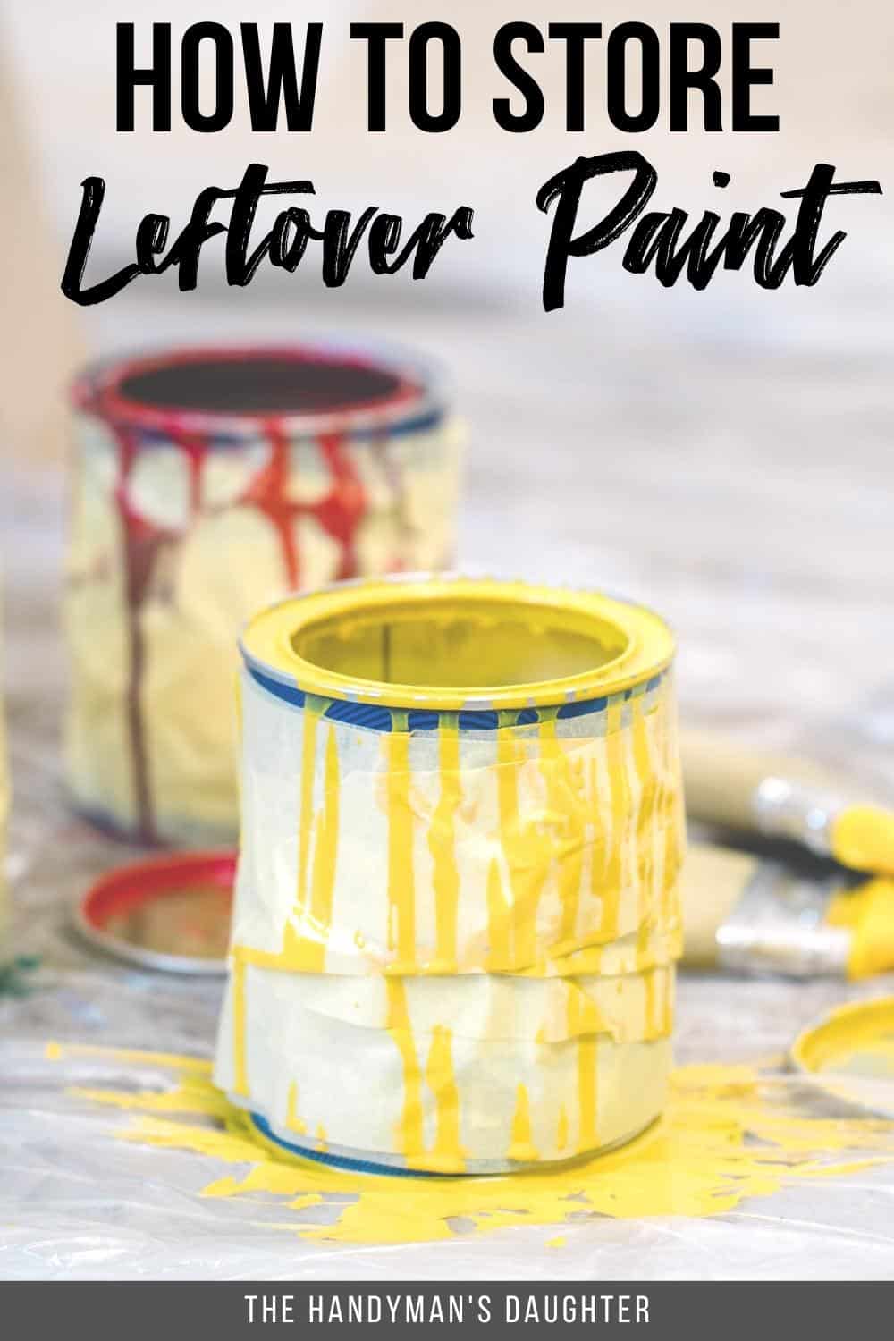 how to store leftover paint with image of yellow and red paint in can dripping over edge