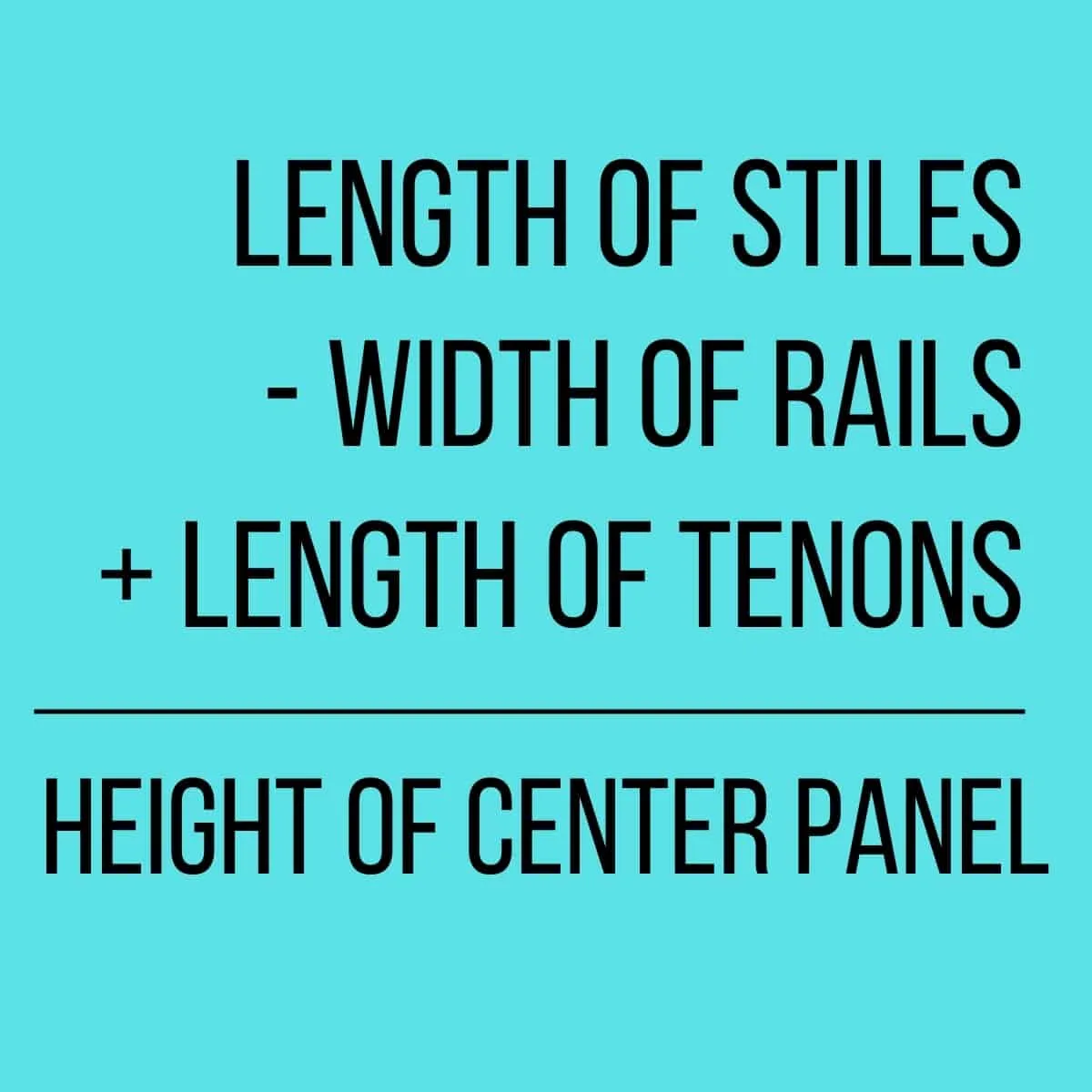 formula for calculating the height of the center panel of a cabinet door: length of stiles - width of rails + length of tenons