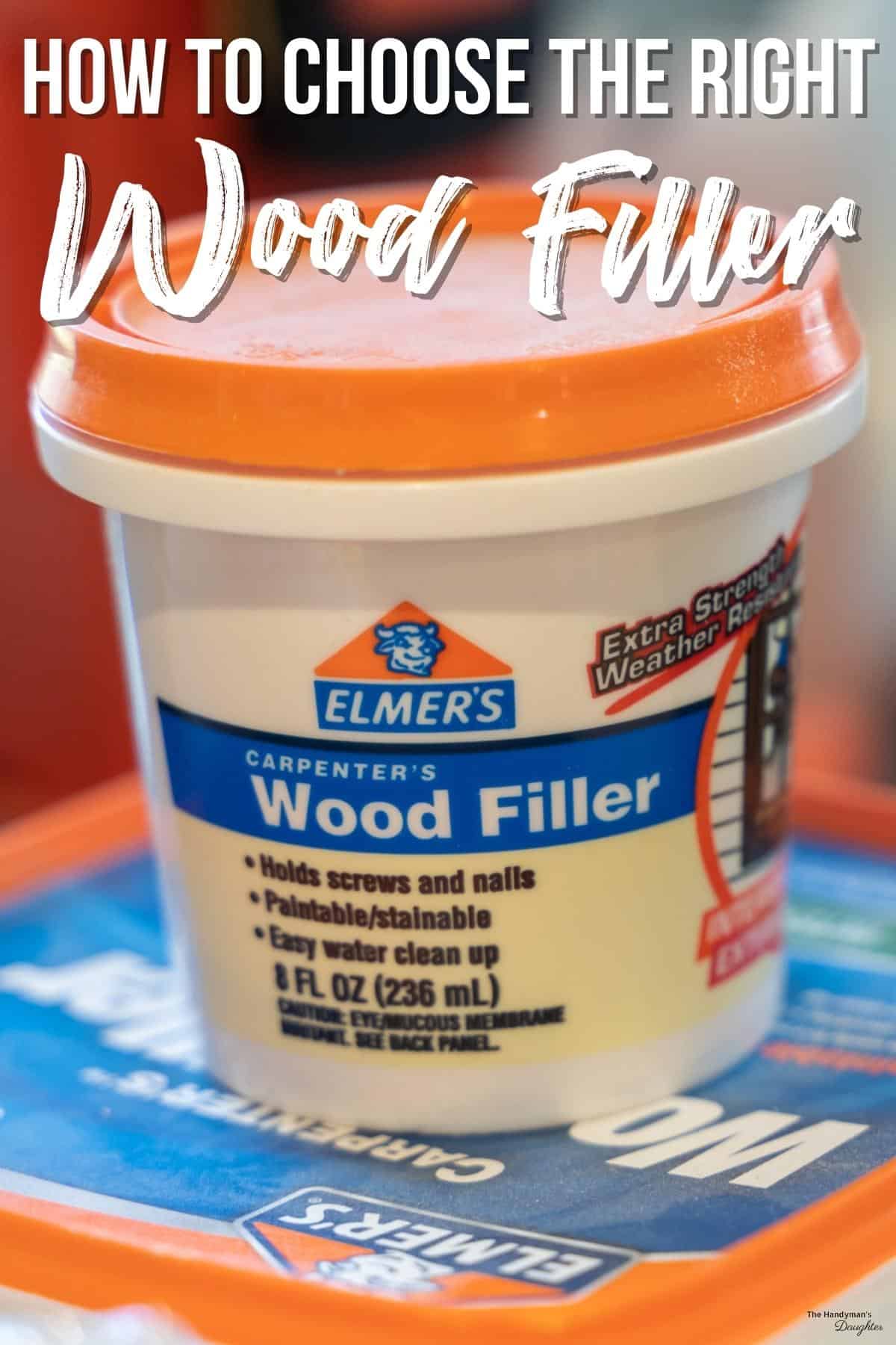 "how to choose the right wood filler" text overlay on picture of Elmer's wood filler container